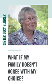 Sister Lucy Slinger- What if my family doesn't agree with my choice?