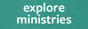 Explore our Ministries