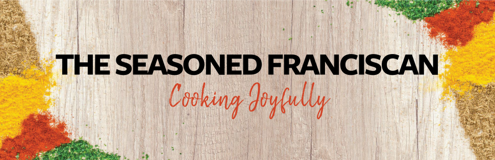 The Seasoned Franciscan - Cooking Joyfully