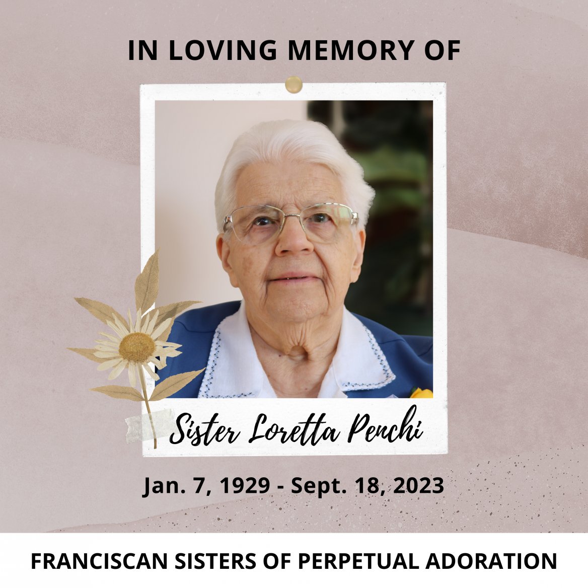 In loving memory of Franciscan Sister of Perpetual Adoration Loretta  Penchi with flower graphic and portrait