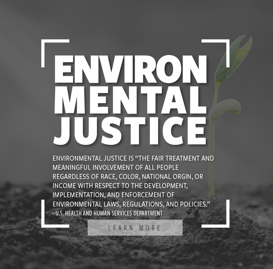 The Definition of Environmental Justice  Environmental Justice is “the fair treatment and meaningful involvement of all people regardless of race, color, national origin, or income with respect to the development, implementation, and enforcement of environmental laws, regulations, and policies”. US. Health and Human Services Department. 