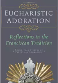 Eucharistic Adoration, Reflections in the Franciscan Tradition