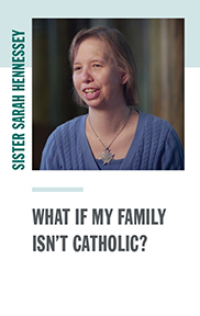 Sister Sarah Hennessey - What if my family isn't Catholic?